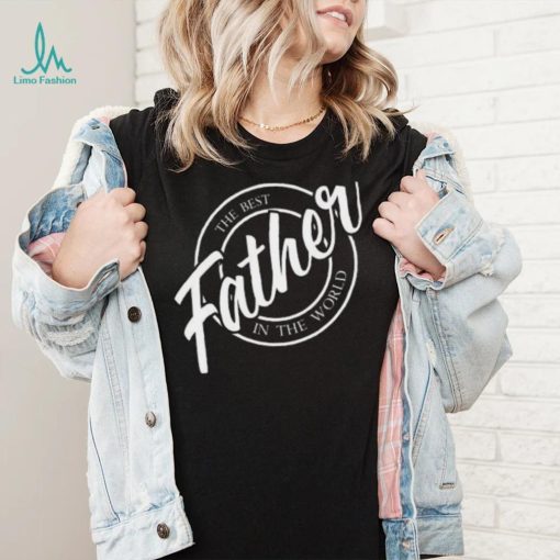 Father the best in the World Father’s Day T shirt