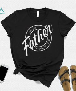 Father the best in the World Father’s Day T shirt