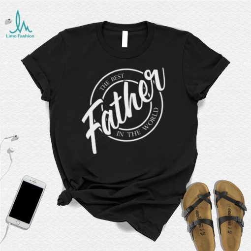 Father the best in the World Father’s Day T shirt