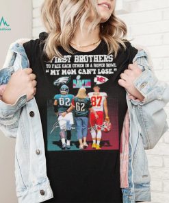 First brothers to face each other in a super bowl my mom can’t lose Eagles Kansas city Chiefs Kelce signatures shirt