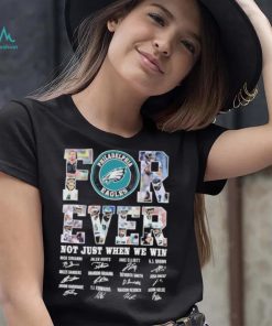 Forever not just when we win Philadelphia Eagles signatures shirt