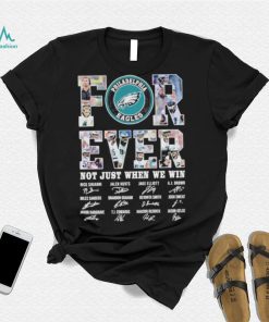 Forever not just when we win Philadelphia Eagles signatures shirt