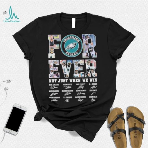 Forever not just when we win Philadelphia Eagles signatures shirt