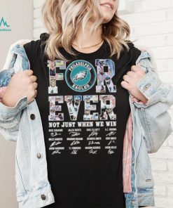 Forever not just when we win Philadelphia Eagles signatures shirt