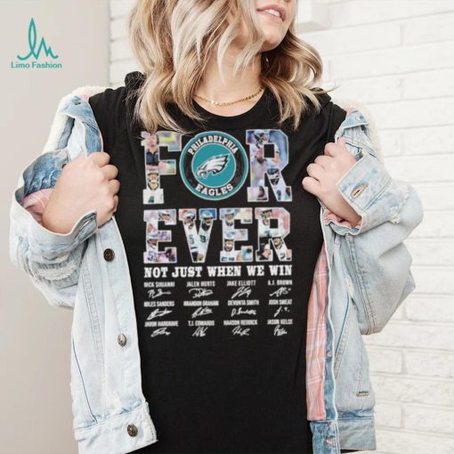 Forever not just when we win Philadelphia Eagles signatures shirt