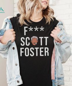 Fuck Scott Foster T Shirt