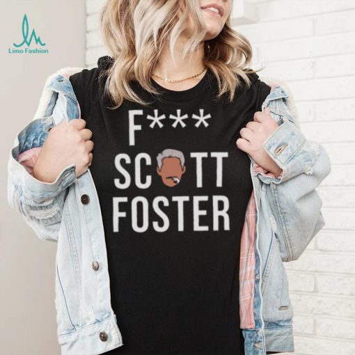 Fuck Scott Foster T Shirt