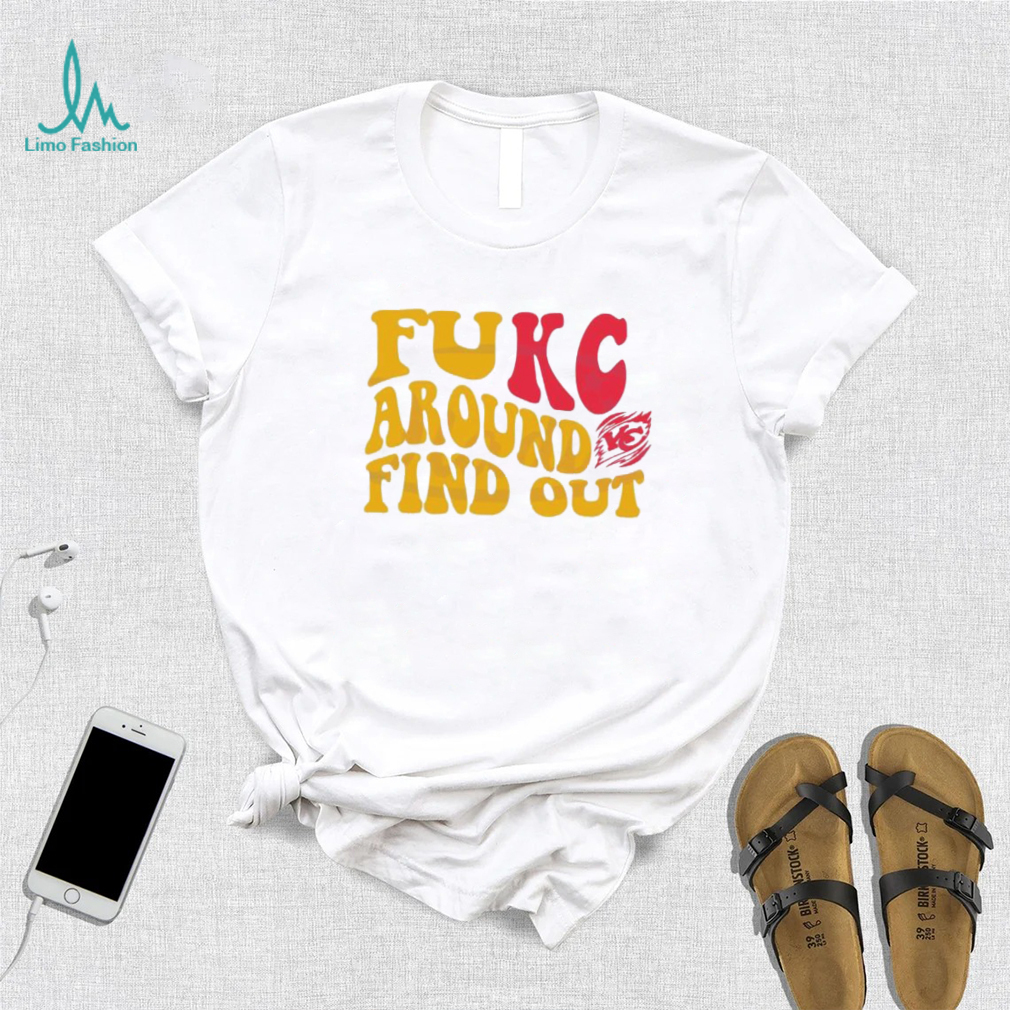 Kansas City Chiefs FUKC Around And Find Out T-Shirt - Bring Your