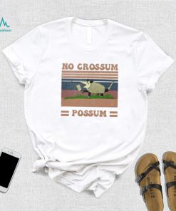 Funny Dessign No Crossum Possum Shirt