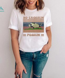 Funny Dessign No Crossum Possum Shirt