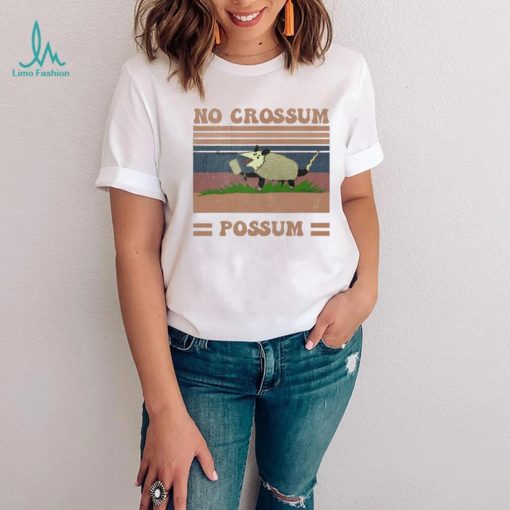 Funny Dessign No Crossum Possum Shirt