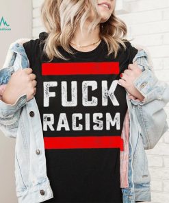 Funny Fuck Racism T Shirt