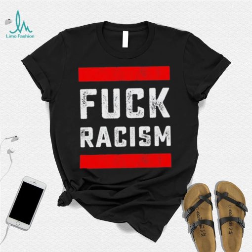 Funny Fuck Racism T Shirt