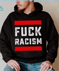 Funny Fuck Racism T Shirt