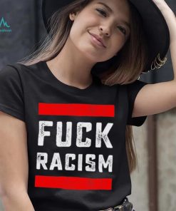 Funny Fuck Racism T Shirt