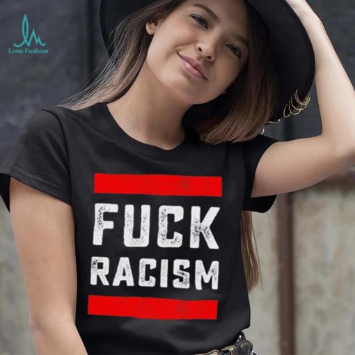 Funny Fuck Racism T Shirt