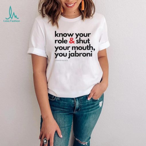 Funny Travis Kelce Know Your Role And Shut Your Mouth Shirt