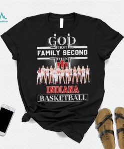 God First Family Second Then Indiana Women’s Basketball Team Shirt