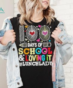 Happy 100 Days Of School And Loving It Lunch Lady Shirt