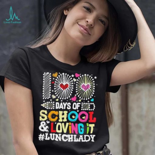 Happy 100 Days Of School And Loving It Lunch Lady Shirt