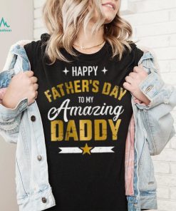 Happy Father’s Day to my amazing Daddy T shirt