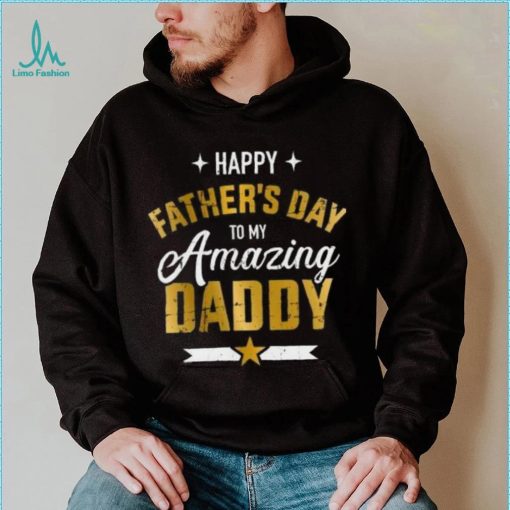 Happy Father’s Day to my amazing Daddy T shirt