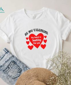 Heart be my Valentine my heart is beating for you T shirt