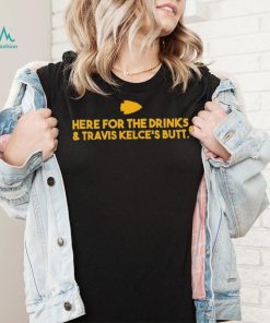 Here For The Drinks And Travis Kelce’s Butt Shirt