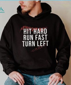 Hit Hard Run Fast Turn Left Shirt