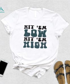 Hit ‘em Low Hit ‘em High Fly Eagles Fly Shirt