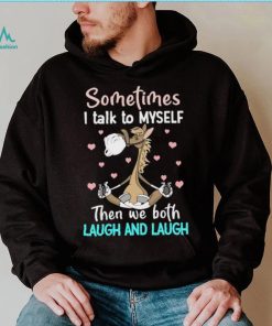 Horse Sometimes I Talk To Myself Then We Both Laugh And Laugh T Shirt