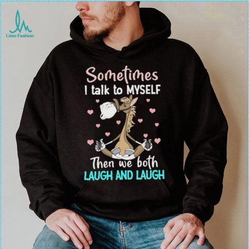 Horse Sometimes I Talk To Myself Then We Both Laugh And Laugh T Shirt