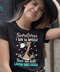 Horse Sometimes I Talk To Myself Then We Both Laugh And Laugh T Shirt