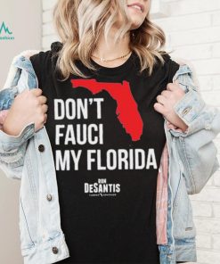 Hot Dont Fauci My Florida Limited Shirt