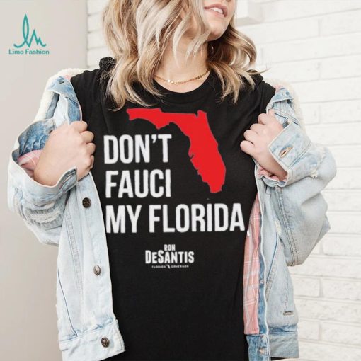 Hot Dont Fauci My Florida Limited Shirt