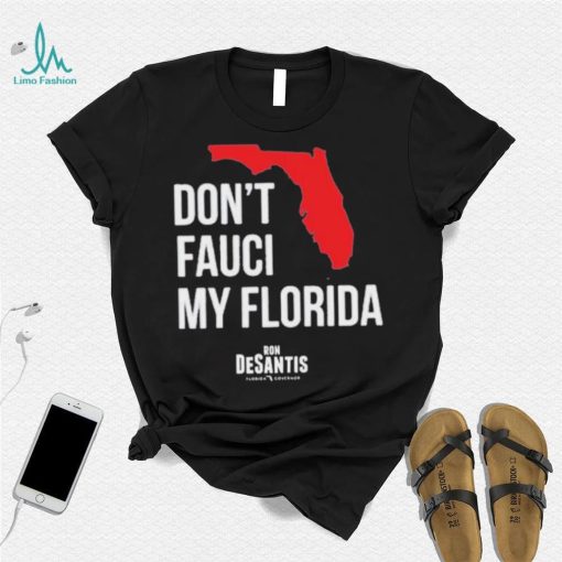 Hot Dont Fauci My Florida Limited Shirt