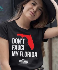 Hot Dont Fauci My Florida Limited Shirt