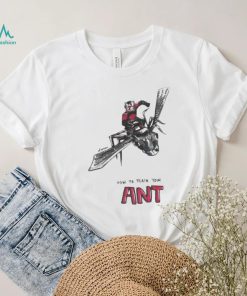 How To Train Your Ant Ant Man Marvel Shirt