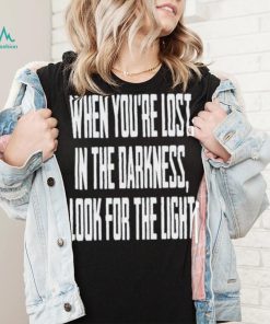 Hq When You Lost In Darkness Look For The Light The Last Of Us Shirt