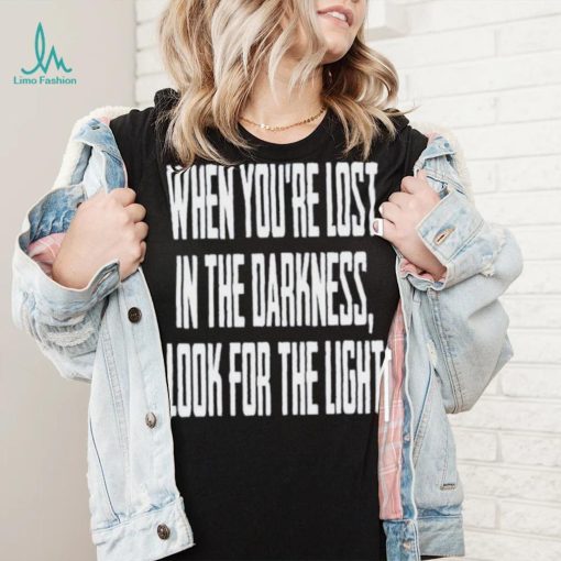 Hq When You Lost In Darkness Look For The Light The Last Of Us Shirt