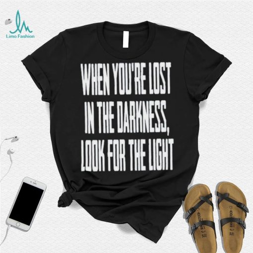 Hq When You Lost In Darkness Look For The Light The Last Of Us Shirt