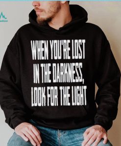 Hq When You Lost In Darkness Look For The Light The Last Of Us Shirt