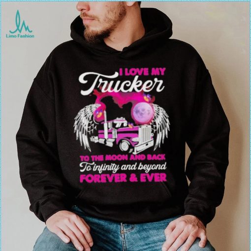 I Love My Trucker To The Moon And Back Forever Ever Shirt