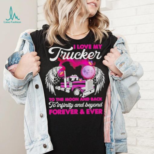 I Love My Trucker To The Moon And Back Forever Ever Shirt