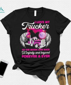 I Love My Trucker To The Moon And Back Forever Ever Shirt