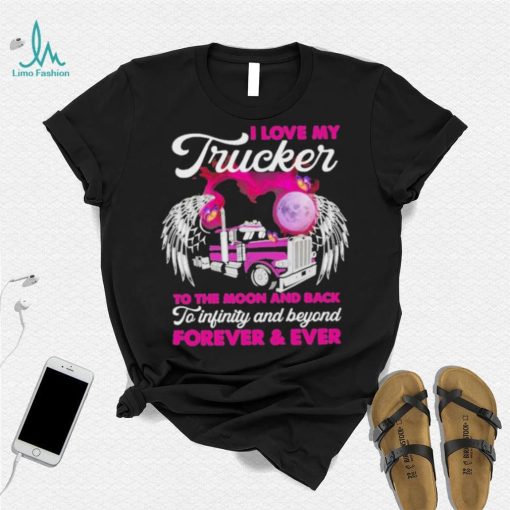 I Love My Trucker To The Moon And Back Forever Ever Shirt