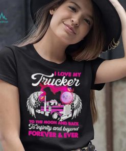 I Love My Trucker To The Moon And Back Forever Ever Shirt