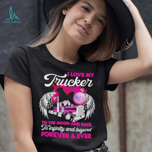 I Love My Trucker To The Moon And Back Forever Ever Shirt