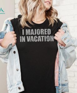 I Majored In Vacation Shirt