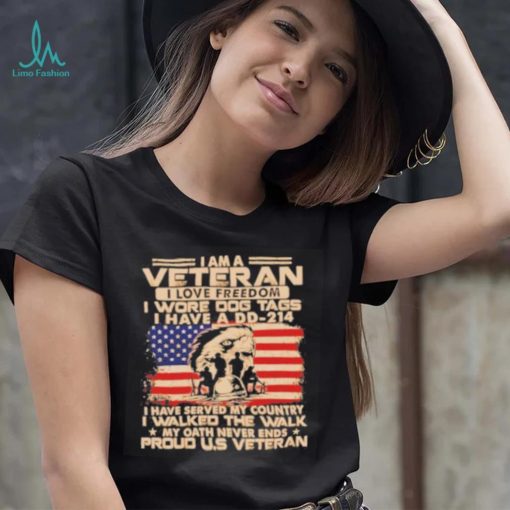 I am a veteran I love freedom I wore dog tags I have a DD 214 proud U.S America flag shirt